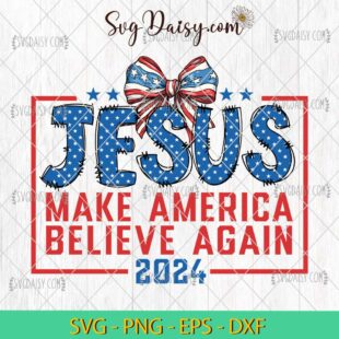 Coquette Jesus 2024 Make America Believe Again SVG, 4th Of July America Flag SVG