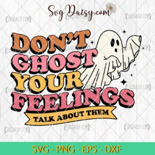 Don't Ghost Your Feelings SVG, Halloween SVG