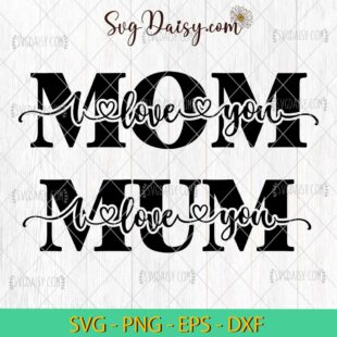 I Love You Mom SVG, Mother's Day SVG, Happy Mothers Day SVG