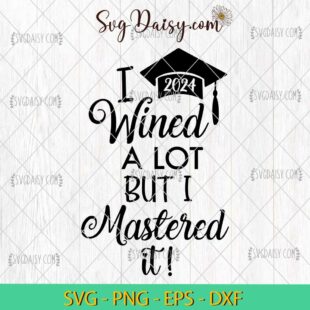 I Wined A Lot But I Mastered It Graduation 2024 SVG