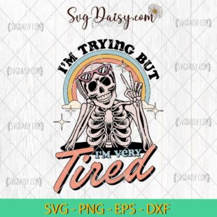 I'm Trying But I'm Very Tired Skeleton Cute SVG