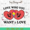 Love Who You Want To Love LGBT SVG