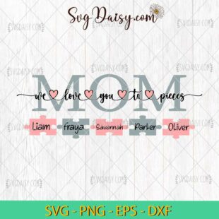 Mom We Love You To Pieces SVG, Mother's Day SVG, Mom SVG