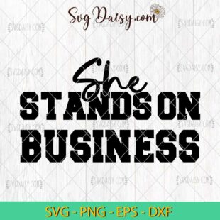 She Stands On Business SVG PNG DXF EPS Design Graphic