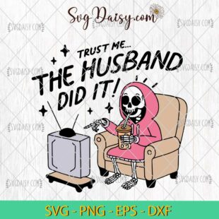 Trust Me The Husband Did It Skeleton Watching TV SVG