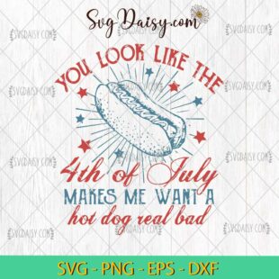 You Look Like The 4th Of July SVG, Hot Dog Real Bad SVG