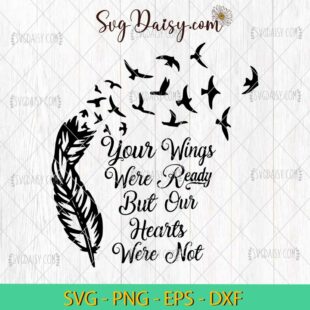 Your Wings Were Ready But Our Hearts Was Not SVG