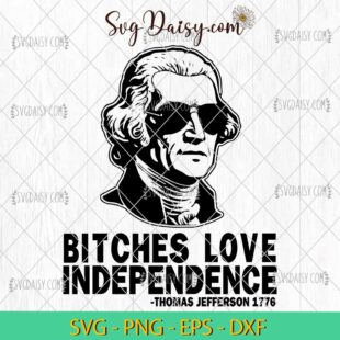 Bitches Love Independence Thomas Jefferson SVG