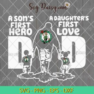 Boston Celtics A Sons First Hero Dad SVG, Dad And Daughters SVG