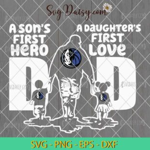 Dallas Mavericks A Sons First Hero Dad SVG, Dad And Daughters SVG