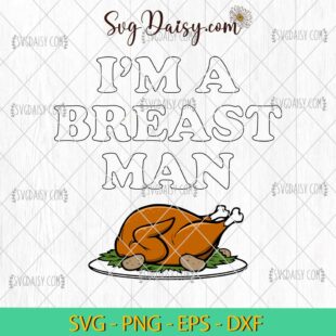 FREE Funny Im A Breast Man Turkey SVG, Turkey Thanksgiving SVG