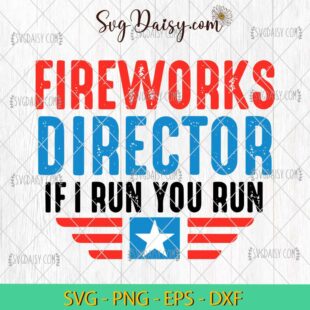 Fireworks Director If I Run You Run SVG, 4th Of July SVG