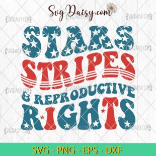 Fourth Of July Stars Stripes And Reproductive Rights SVG