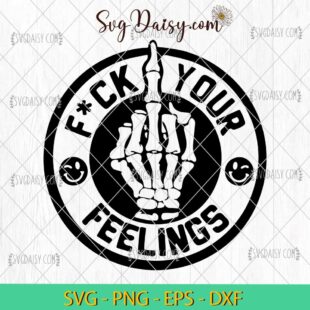 Fuck Your Feelings SVG, Middle Finger SVG