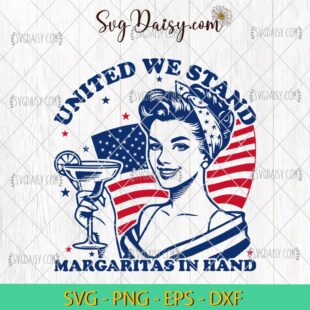 Funny Girl United We Stand Margaritas In Hand SVG, 4th Of July SVG