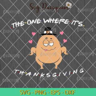 Funny Turkey The One Where Its Thanksgiving SVG, Turkey Thanksgiving SVG