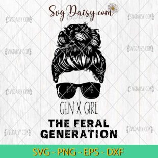 Gen X Girl The Feral Generation SVG, Gen X Girl Trending SVG