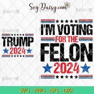 I Am Voting For The Felon Election Trump 2024 Bundle SVG, Bundle SVG