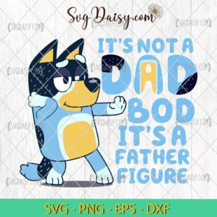 Its Not A Dad Bod Its A Father Figure Bluey SVG