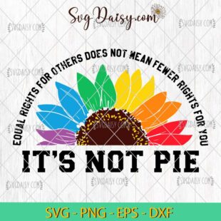 Its Not Pie Equal Rights For Others SVG