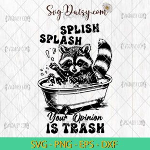 Splish Splash Your Opinion Is Trash SVG, Raccoon In Bathtub SVG