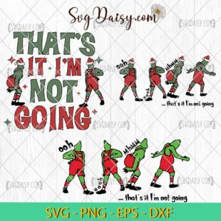 Thats It Im Not Going Bundle SVG, Funny Grinch Christmas SVG