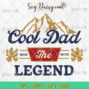 The Cool Dad SVG, The Man The Myth The Legend SVG, Fathers Day SVG