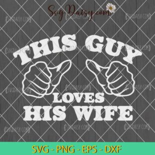 This Guy Loves His Wife Funny Saying SVG