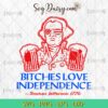 Thomas Jefferson Bitches Love Independence SVG, 4th Of July SVG