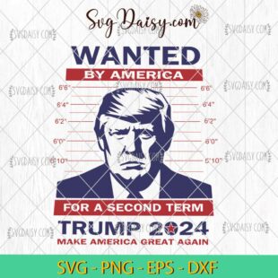 Trump 2024 Wanted By America For A Second Term SVG