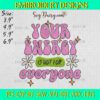 Your Energy Is Not For Everyone Embroidery Design