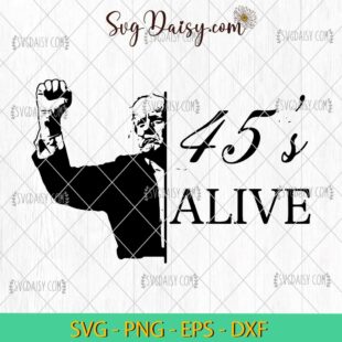 45s Alive Donald Trump Rally Shooting SVG