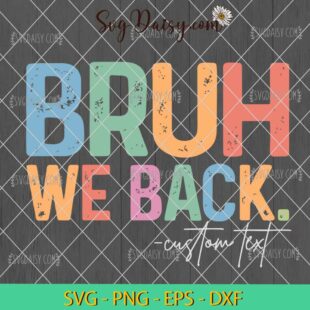 Bruh We Back Custom Text SVG, Back To School SVG, Teacher First Day SVG