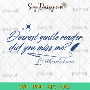 Dearest Gentle Reader Did You Miss Me SVG, Lady Whistledown SVG, Bridgerton Movie SVG