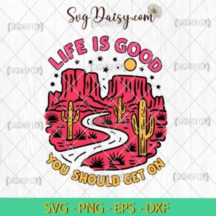 Desert Life Is Good You Should Get One SVG PNG DXF EPS