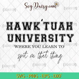 Hawk Tuah University SVG, Hawk Tuah Spit On That Thing SVG