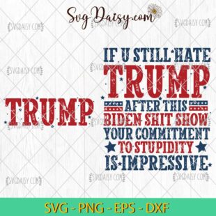 If You Still Hate Trump SVG, Trump 2024 Bunlde SVG