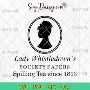 Lady Whistledowns Spilling Teas SVG, Lady Whistledown SVG, Bridgerton Movie SVG