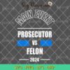 Main Event Prosecutor Vs Felon 2024 SVG, President Election 2024 SVG