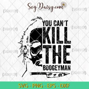 Michael Myers You Cant Kill The Boogeyman SVG, Horror Movie Halloween SVG