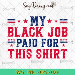 My Black Job Paid For This Shirt SVG, America Politics SVG