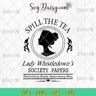 Spill The Tea Bridgerton SVG, Lady Whistledown SVG, Bridgerton Movie SVG