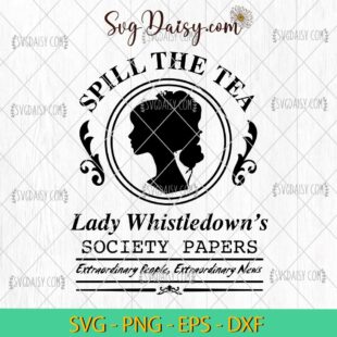 Spill The Tea Lady Whistledowns SVG, Lady Whistledown SVG, Bridgerton Movie SVG