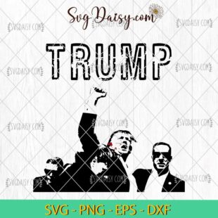 Trump Assassination SVG, Trump For President 2024 SVG, Trump 2024 SVG