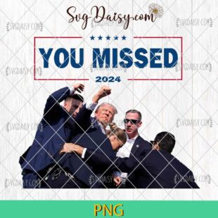 Trump Shooting You Missed 2024 PNG, Trump Assassination PNG, Trump Shooting PNG