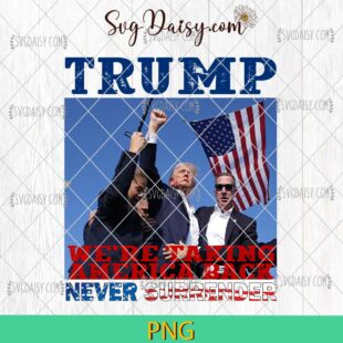 Trump We Are Taking American Back Never Surrender PNG