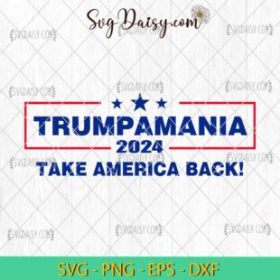 Trumpmania 2024 Take America Back SVG, President Election 2024 SVG