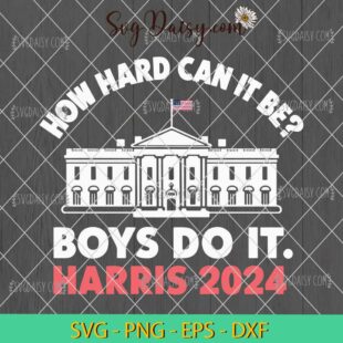 White House How Hard Can It Be Boys Do It SVG