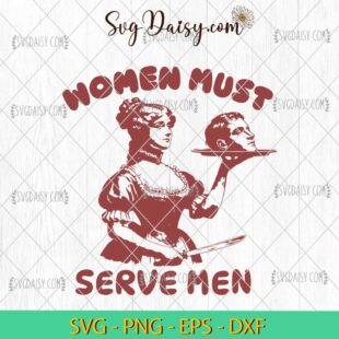 Women Must Serve Men Funny Meme SVG