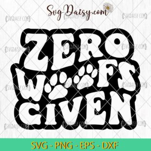 Zero Woofs Given SVG, Dog Days SVG, Dog Saying SVG, Dog Lover SVG